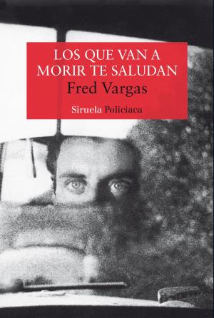 Cover of the book Los que van a morir te saludan by Fred Vargas
