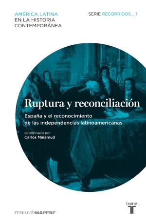 Cover of the book Ruptura y reconciliación. España y el reconocimiento de las independencias latinoamericanas. Recorridos_1 by Blas Ruiz Grau