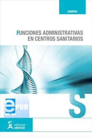 Cover of the book Funciones administrativas en centros sanitarios by Equipo Vértice