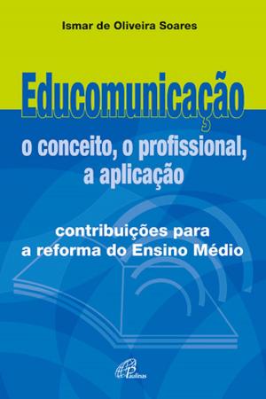 Cover of the book Educomunicação: o conceito, o profissional, a aplicação by Vera Ivanise Bombonatto, Fernando Altemeyer Junior