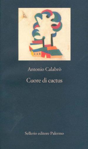 Cover of the book Cuore di cactus by Gaetano Savatteri