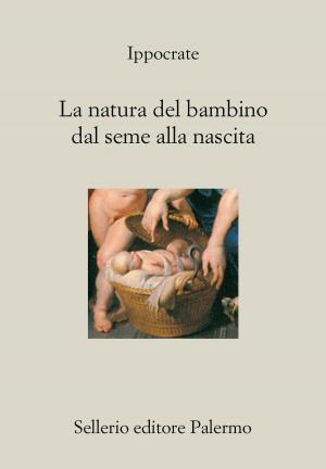 Cover of the book La natura del bambino dal seme alla nascita by Andrea Camilleri