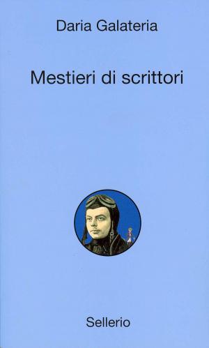 Cover of the book Mestieri di scrittori by Daria Galateria
