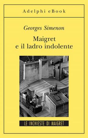 Cover of the book Maigret e il ladro indolente by Friedrich Nietzsche