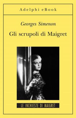 Cover of the book Gli scrupoli di Maigret by Guido Ceronetti