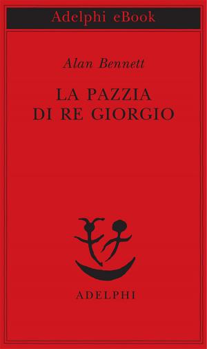 Cover of the book La pazzia di Re Giorgio by Jorge Luis Borges
