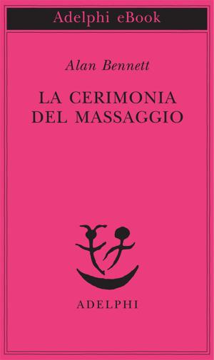 Cover of the book La cerimonia del massaggio by Tatti Sanguineti
