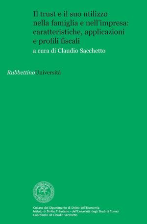 Cover of the book Il trust e il suo utilizzo nella famiglia e nell’impresa: caratteristiche, applicazioni e profili fiscali by Armando Matteo