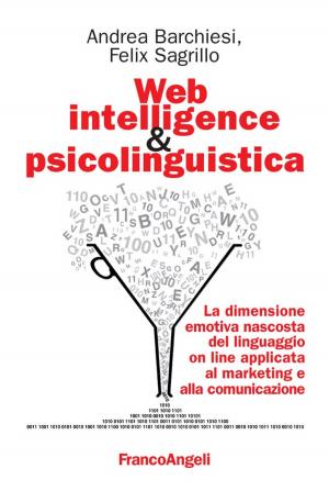 Cover of the book Web intelligence & psicolinguistica. La dimensione emotiva nascosta del linguaggio on line applicata al marketing e alla comunicazione by Maria Antonia Rancadore
