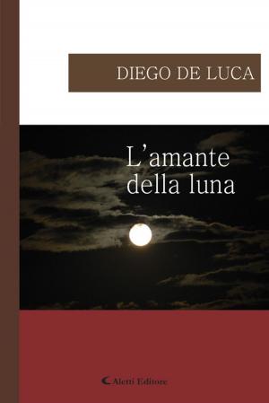 Cover of the book L'amante della luna by Poeti a raffronto