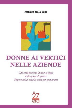 Cover of the book Donne ai vertici nelle aziende by Corriere della Sera, Papa Francesco