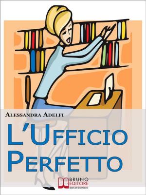Cover of the book L'Ufficio Perfetto. Guida Pratica all'Organizzazione del Lavoro e alla Gestione Efficace dell'Ufficio (Ebook Italiano - Anteprima Gratis) by Carlo Andretta