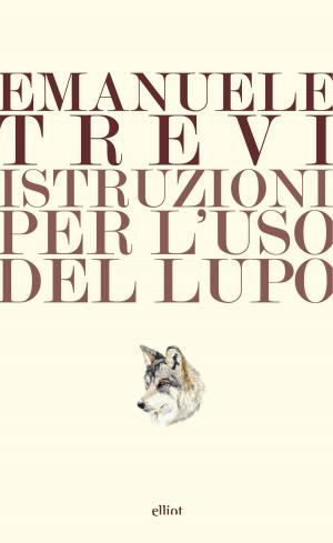 Cover of the book Istruzioni per l'uso del lupo by Manlio Cancogni