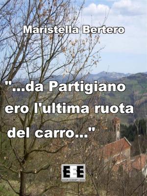 Cover of the book "...da Partigiano ero l'ultima ruota del carro..." by Sonia Piloto di Castri