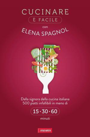 Cover of the book Cucinare è facile con Elena Spagnol by Ernst Enrico Manuele