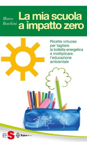 Book cover of LA MIA SCUOLA A IMPATTO ZERO - Ricette virtuose per tagliare la bolletta energetica e moltiplicare l’educazione ambientale