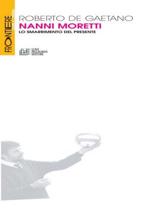 Book cover of Nanni Moretti. Lo smarrimento del presente