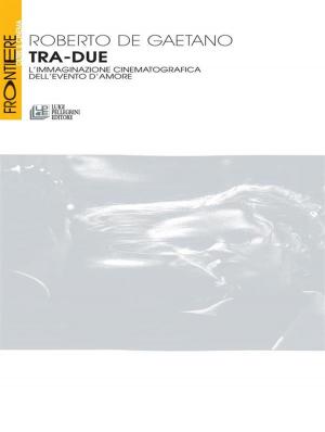 Book cover of Tra-Due. L'immaginazione cinematografica dell'evento d'amore
