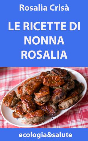 Cover of the book Le ricette di nonna Rosalia by Jessica Gray, Christine Lorenz