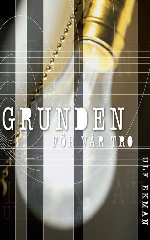 Cover of the book Grunden för vår Tro by Ulf Ekman