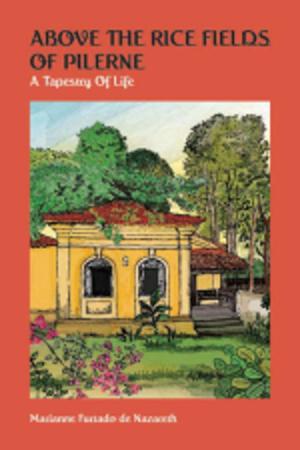 Cover of the book Above the Rice Fields of Pilerne: A Tapestry of Life by Dr Paramita Mukherjee Mullick
