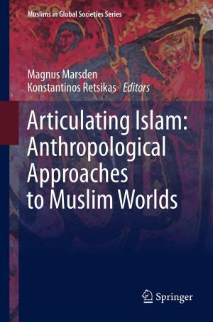 Cover of the book Articulating Islam: Anthropological Approaches to Muslim Worlds by Christiane Bonnelle, Nissan Spector