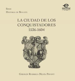 Cover of the book La ciudad de los conquistadores 1536-1604 by Jorge González Jácome