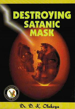 Cover of the book Destroying Satanic Mask by Dr. D. K. Olukoya