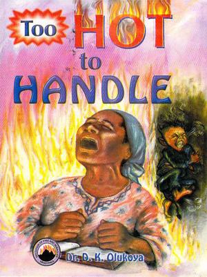 Cover of the book Too Hot to Handle by Dr. D. K. Olukoya
