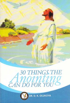 Cover of the book 30 Things Anointing Can Do For You by Dr. D. K. Olukoya