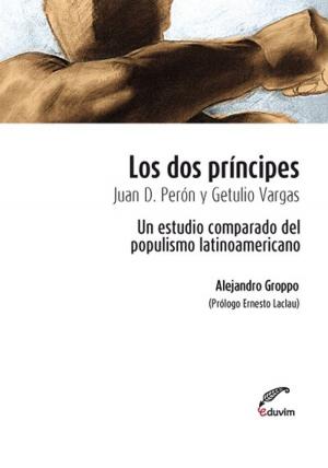 Cover of the book Los dos príncipes. Juan D. Perón y Getulio Vargas by Ana  Rochietti, César Gálvez Mora