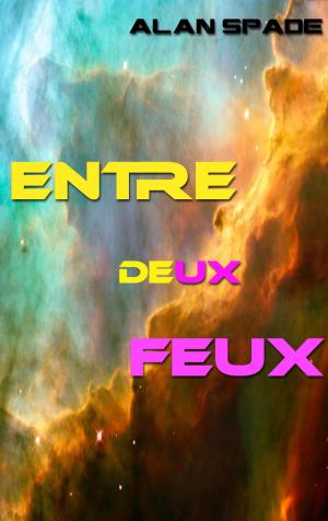 Cover of the book Entre deux feux by Alan Spade