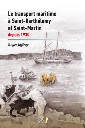 Book cover of Le transport maritime à Saint-Barthélemy et Saint-Martin depuis 1930