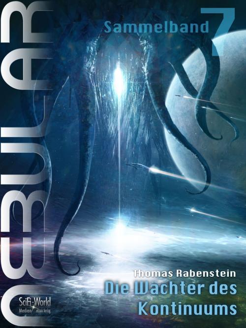 Cover of the book NEBULAR Sammelband 7 - Die Wächter des Kontinuums by Thomas Rabenstein, SciFi-World Medien eBook Verlag