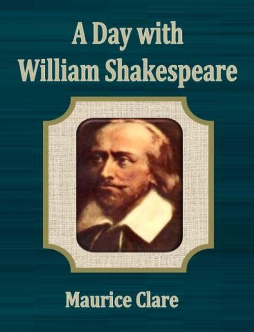 Cover of the book A Day with William Shakespeare by Maurice Clare, cbook