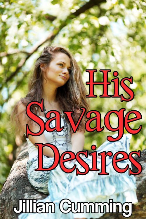Cover of the book His Savage Desires by Jillian Cumming, Jillian Cumming