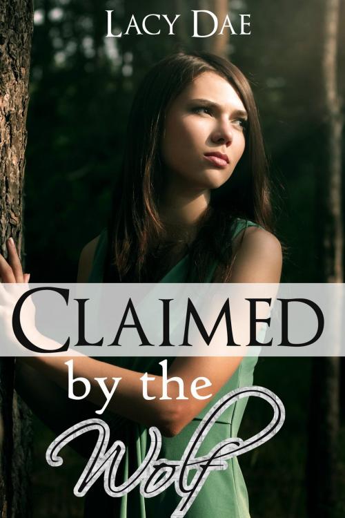 Cover of the book Claimed by the Wolf by Lacy Dae, Lacy Dae Publishing