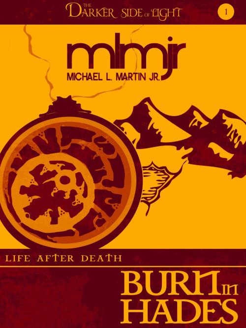 Cover of the book Burn in Hades (The Darker Side of Light, Book 1) by Michael L. Martin Jr., Michael L. Martin Jr.