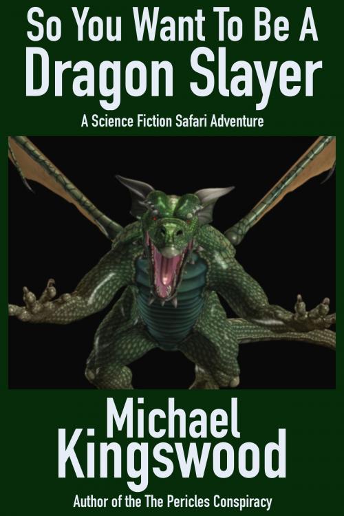 Cover of the book So You Want To Be A Dragon Slayer... by Michael Kingswood, SSN Storytelling