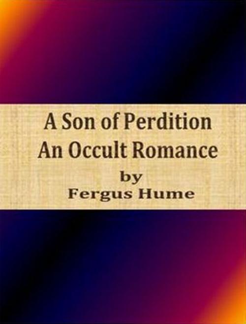 Cover of the book A Son of Perdition An Occult Romance by Fergus Hume, cbook