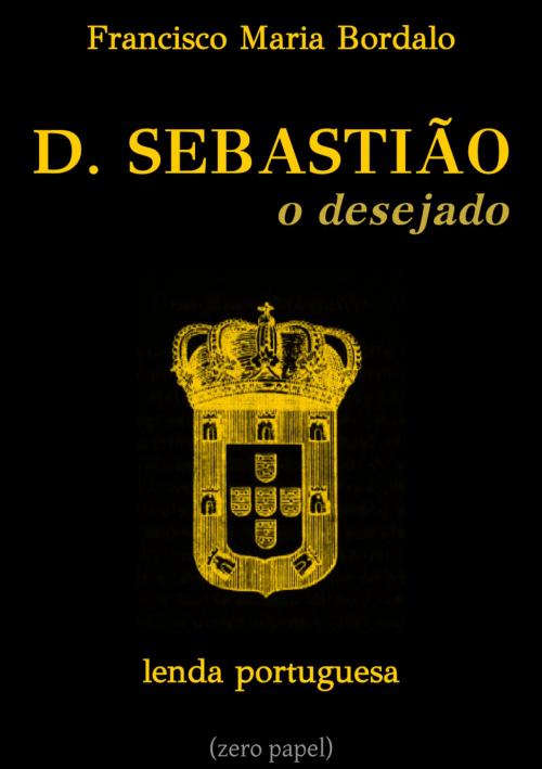 Cover of the book D. Sebastião, o desejado by Francisco Maria Bordalo, (zero papel)