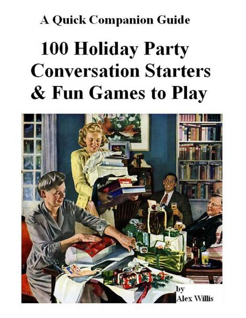 Cover of the book 100 Holiday Party Conversation Starters & Fun Games to Play by Alex Willis, AP Publishing House