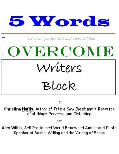 Cover of the book 5 Words to Overcome Writers Block by Christina Naftis, Alex Willis, AP Publishing House