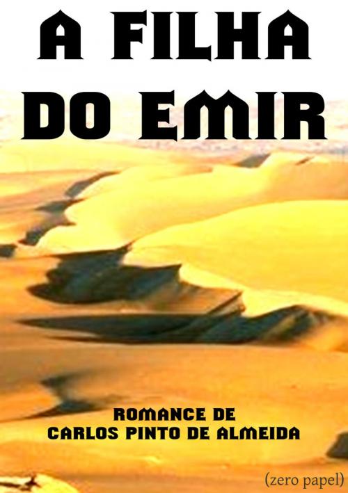 Cover of the book A filha do Emir by Carlos Pinto de Almeida, (zero papel)