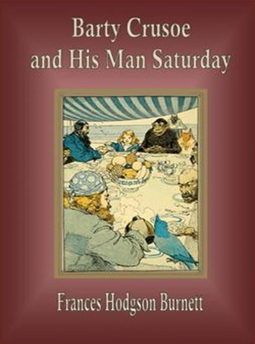 Cover of the book Barty Crusoe and His Man Saturday by Frances Hodgson Burnett, cbook