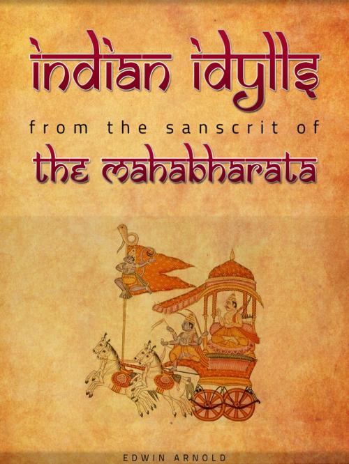 Cover of the book INDIAN IDYLLS FROM THE SANSCRIT OF THE MAHABHARATA by EDWIN ARNOLD, AppsPublisher
