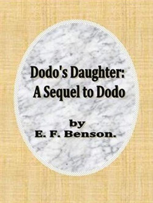 Cover of the book Dodo's Daughter: A Sequel to Dodo by E. F. Benson, cbook