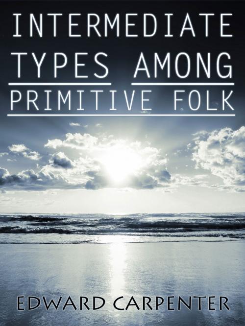 Cover of the book Intermediate Types Among Primitive Folk by Edward Carpenter, AppsPublisher