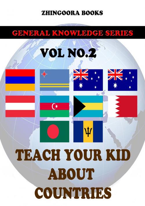 Cover of the book Teach Your Kids About Countries-vol 2 by Zhingoora Books, Zhingoora Books