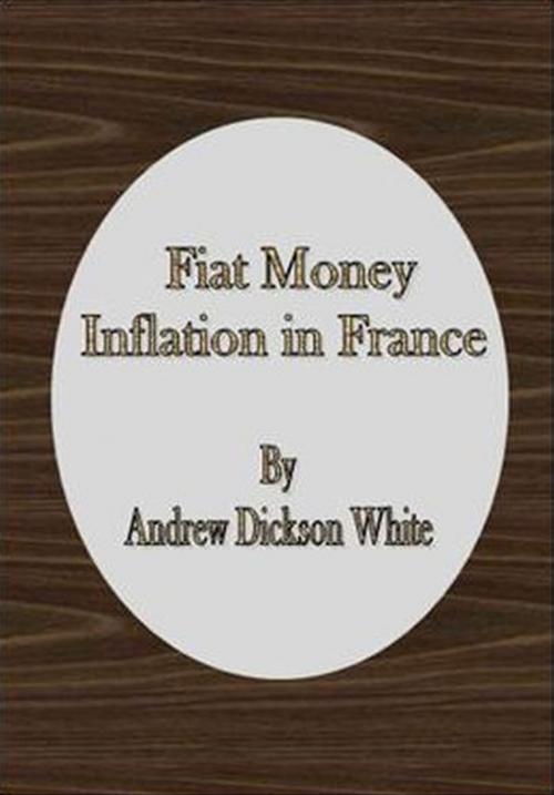 Cover of the book Fiat Money Inflation in France by Andrew Dickson White, cbook